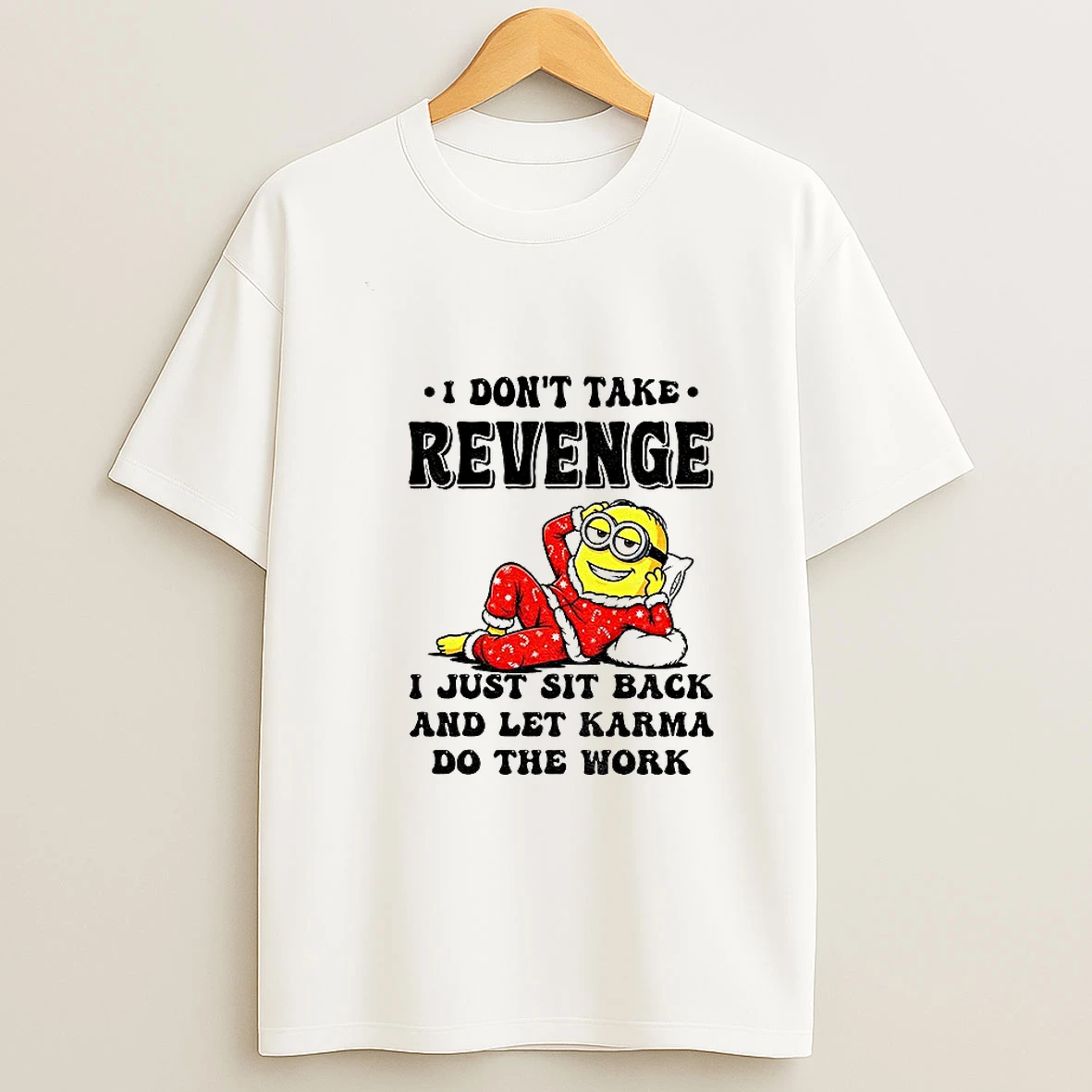 Minion I Dont Take Revenge I Just Sit Back And Let Karma Do The Work Christmas T Shirt