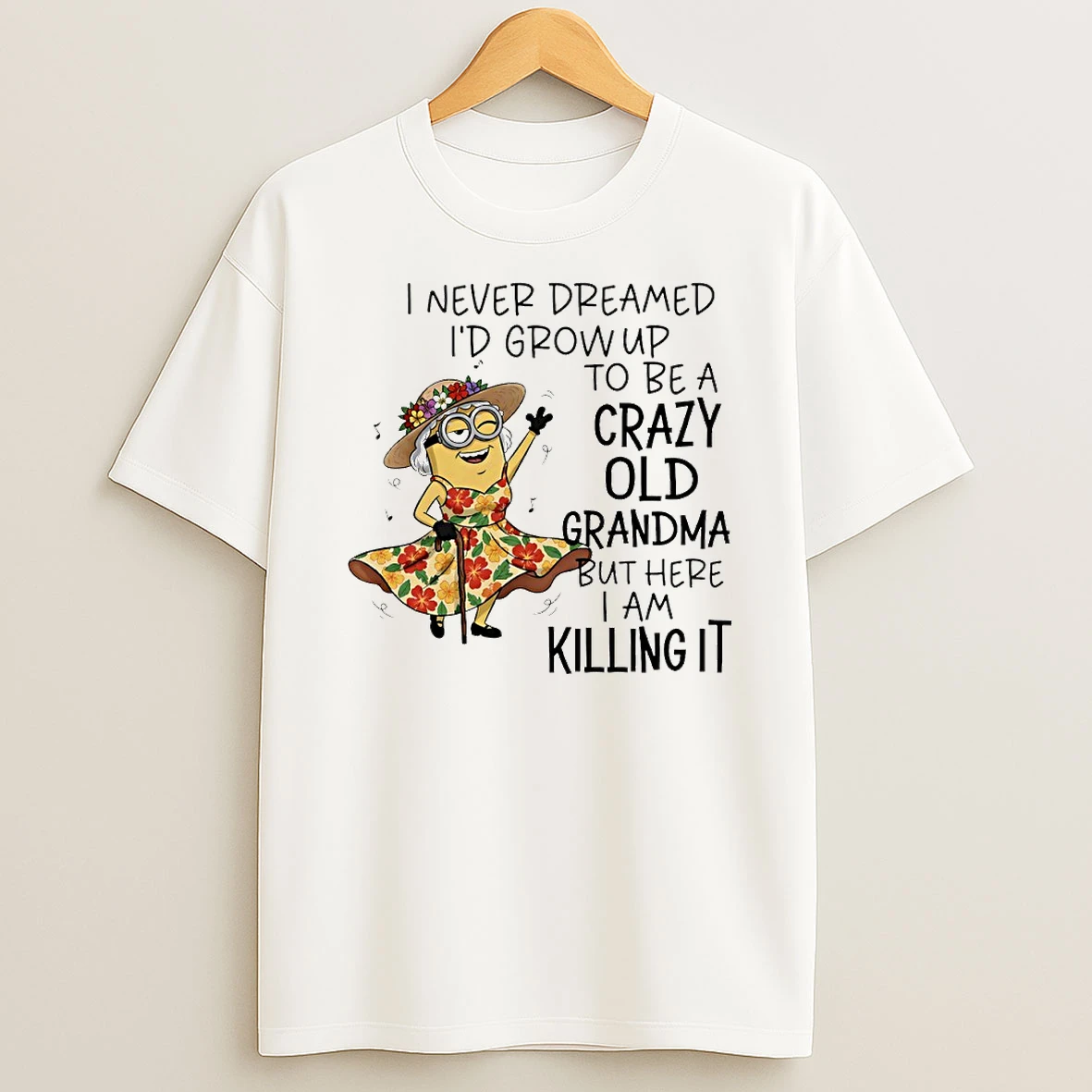 Minion I Never Dreamed Id Grow Up To Be A Crazy Old Grandma Circle T Shirt