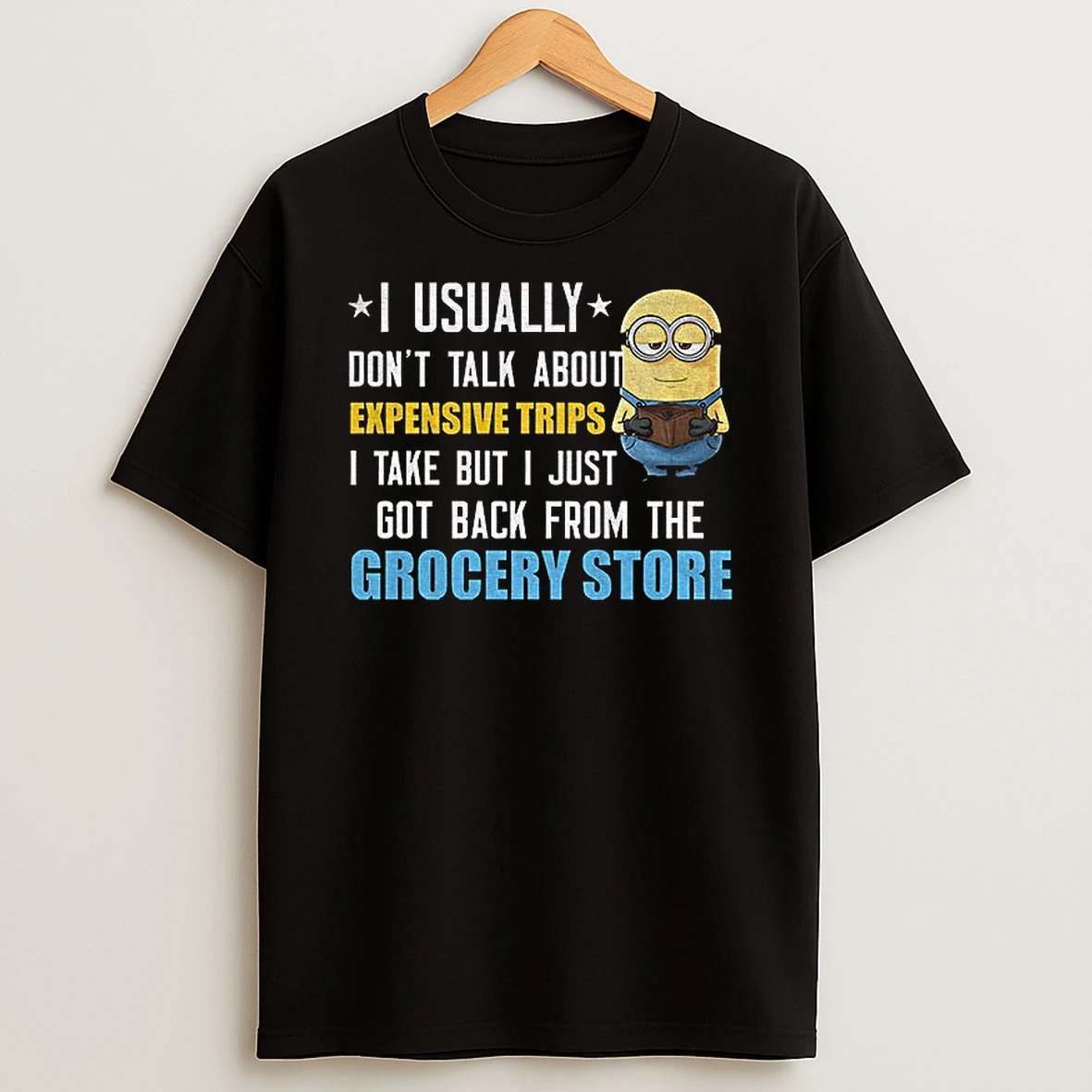 Minion I Usually Dont Talk About Expensive Trips I Take But I Just Got Back From The Grocery Store T Shirt