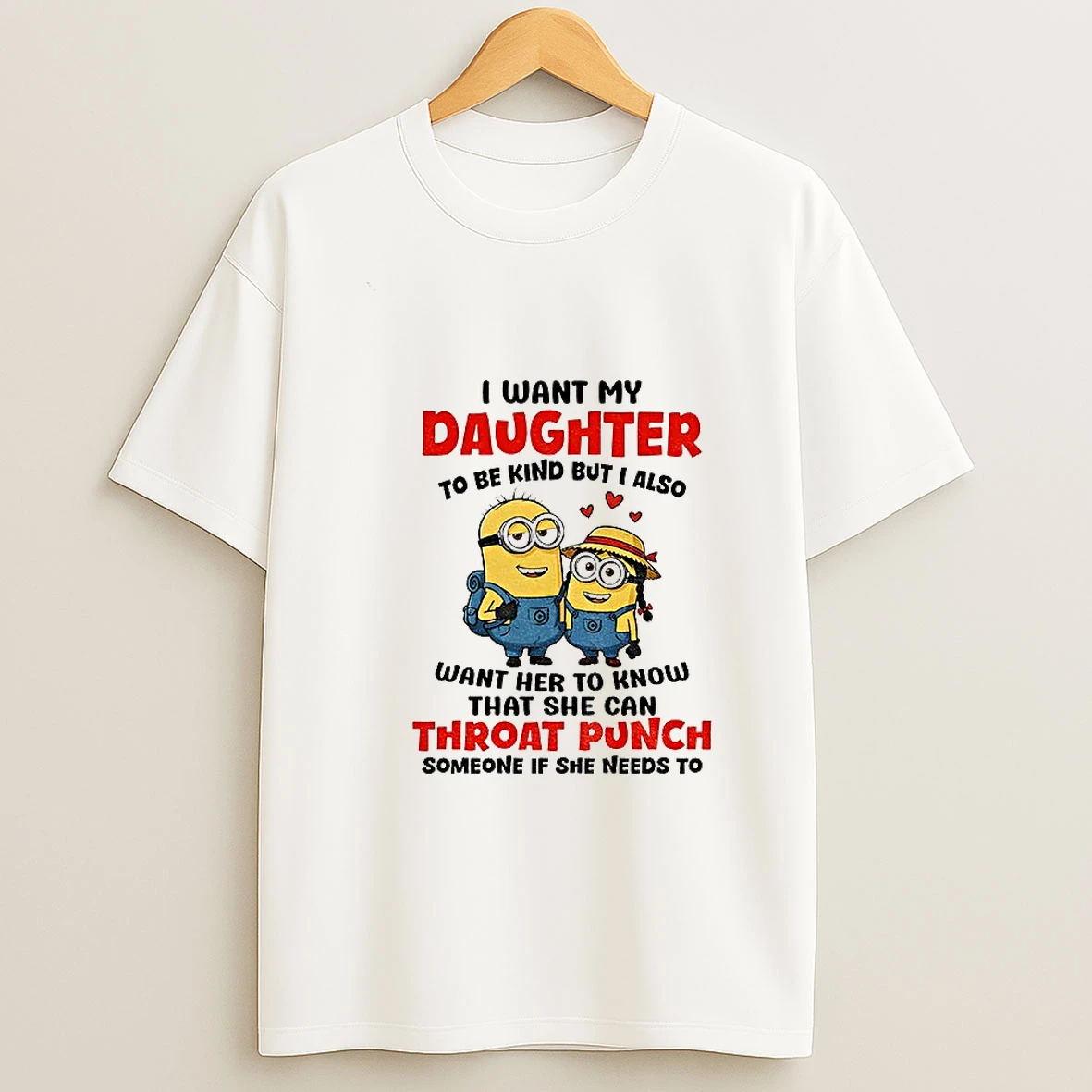 Minion I Want My Daughter To Be Kind But I Also Want Her To Know T Shirt