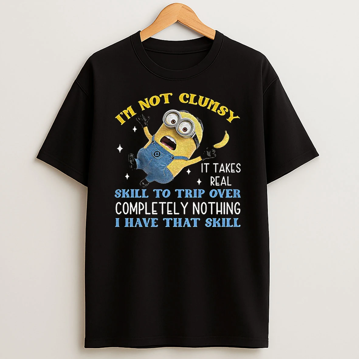 Minion Im Not Clumsy It Takes Real Skill To Trip Over Completely Nothing I Have That Skill T Shirt