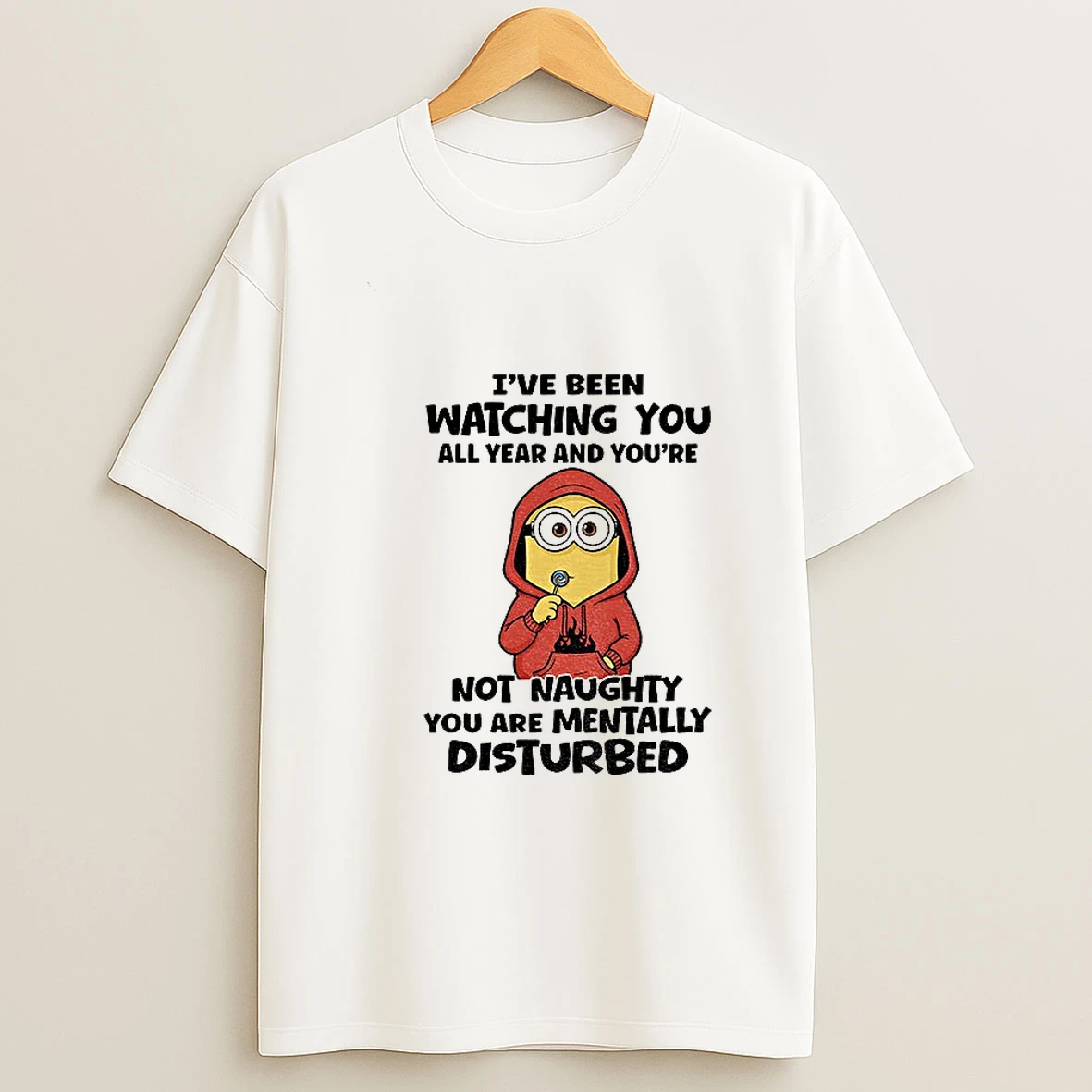 Minion Ive Been Watching You All Year And Youre Not Naughty You Are Mentally T Shirt