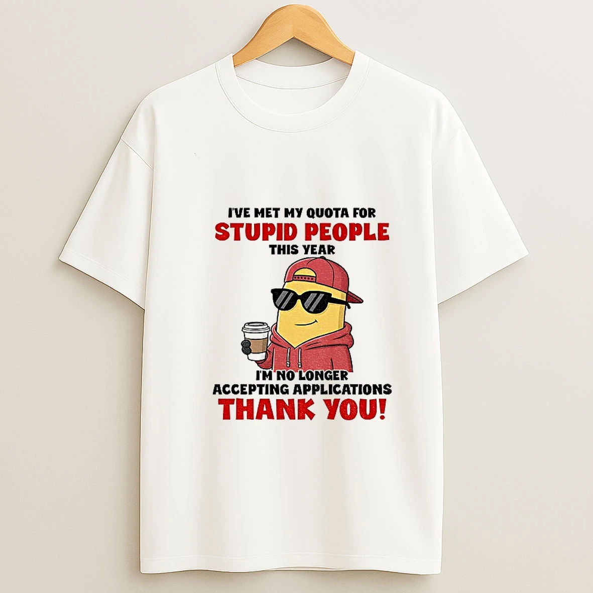 Minion Ive Met My Quota For Stupid People This Year Im No Longer Accepting Applications Thank You T Shirt