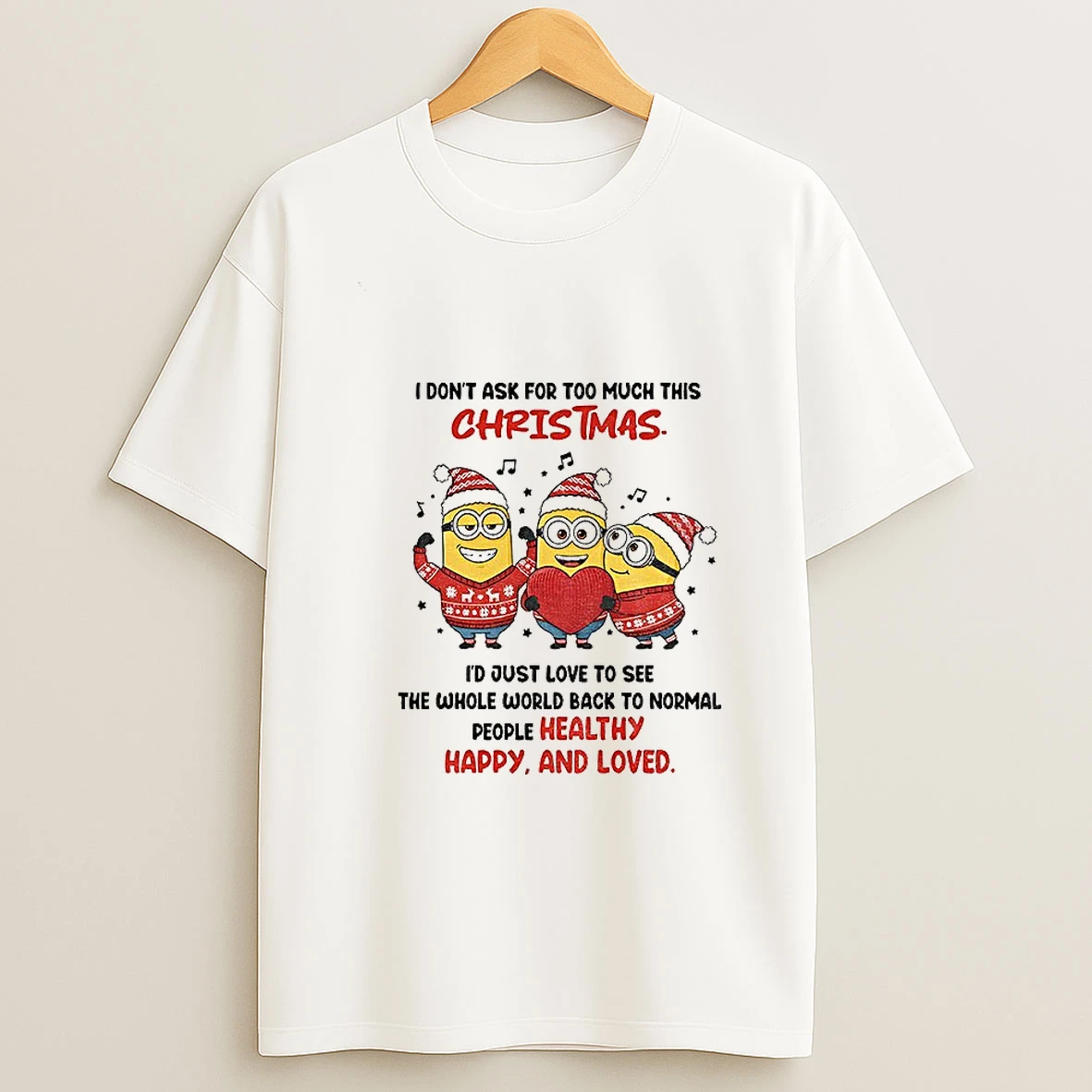 Minion Santa I Dont Ask For Too Much This Christmas Id Just Love To See The Whole World Christmas T Shirt