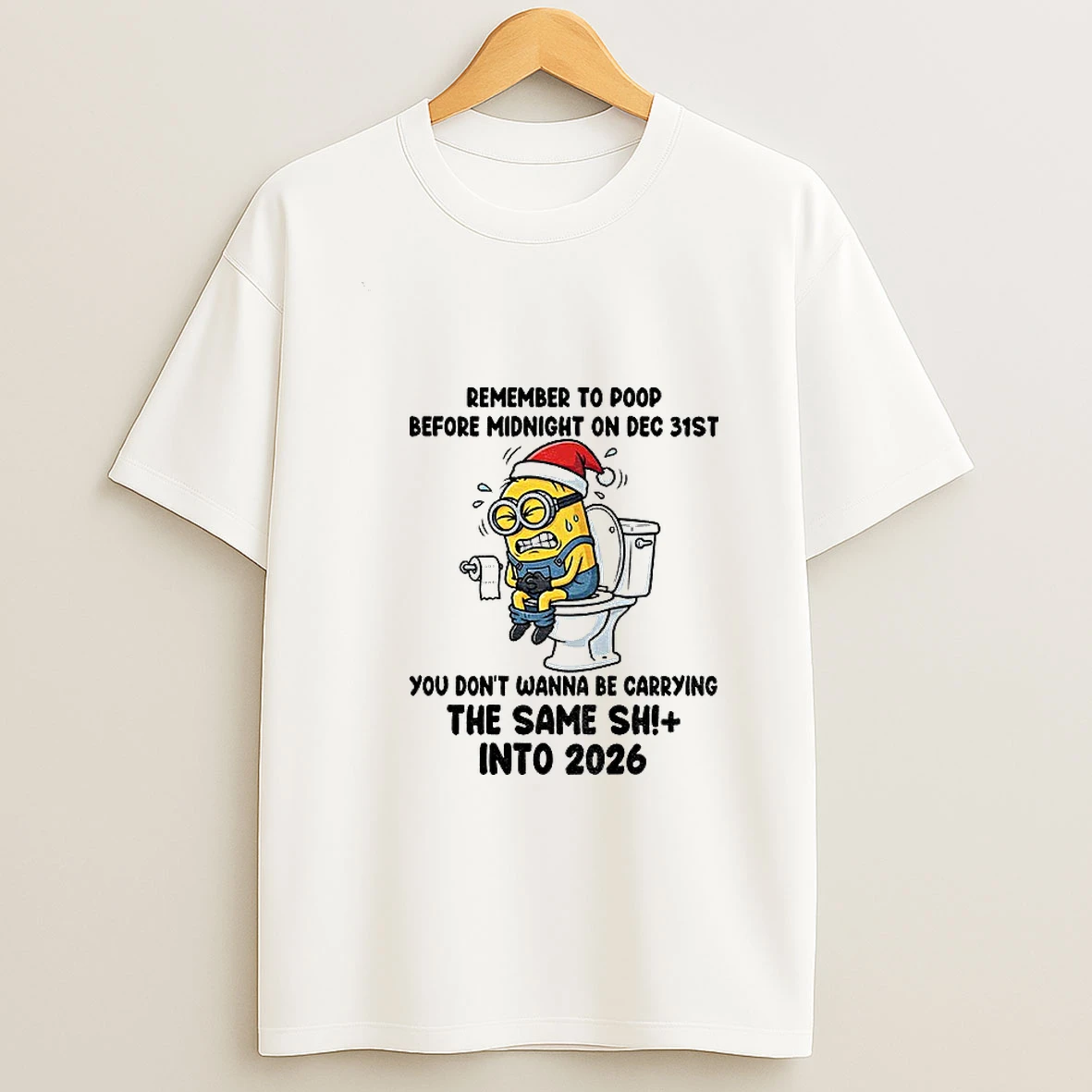 Minion Santa Hat Remember To Poop Before Midnight On Dec 32st You Dont Wanna Be Carrying The Same Shit Christmas T Shirt