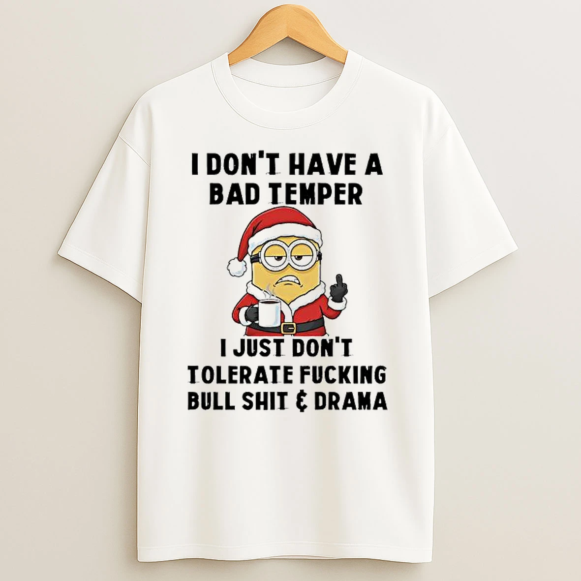 Minion Santa I Dont Have A Bad Temper I Just Dont Tolerate Fucking Bull Shit Drama T Shirt
