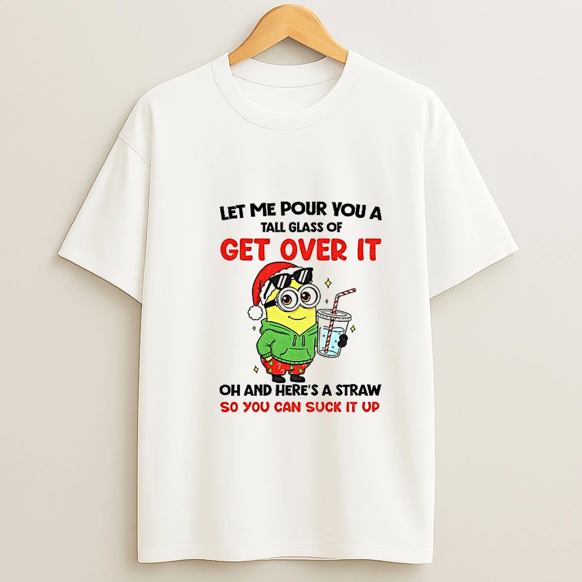 Minion Santa Let Me Pour You A Tall Glass Of Get Over It Oh And Heres A Straw Christmas T Shirt