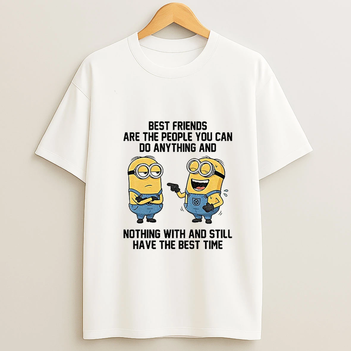 Minion Funny Best Friends Are The People You Can Do Anything And Nothing With And Still Have The Best Time T Shirt