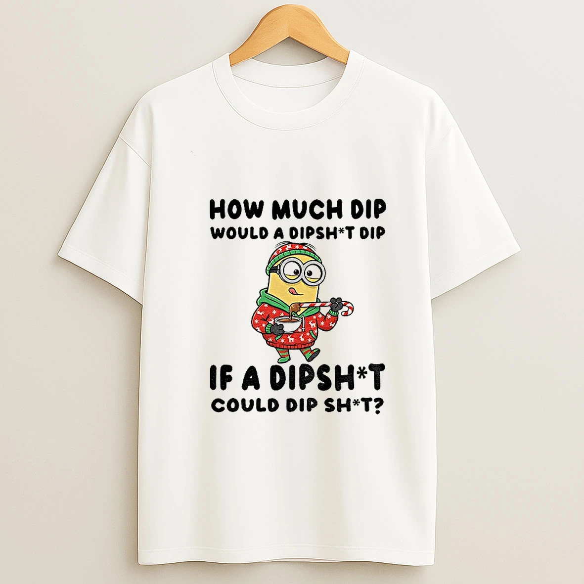 Minion How Much Dip Would A Dishit Dip If A Dipshit Could Dip Shit Christmas T Shirt