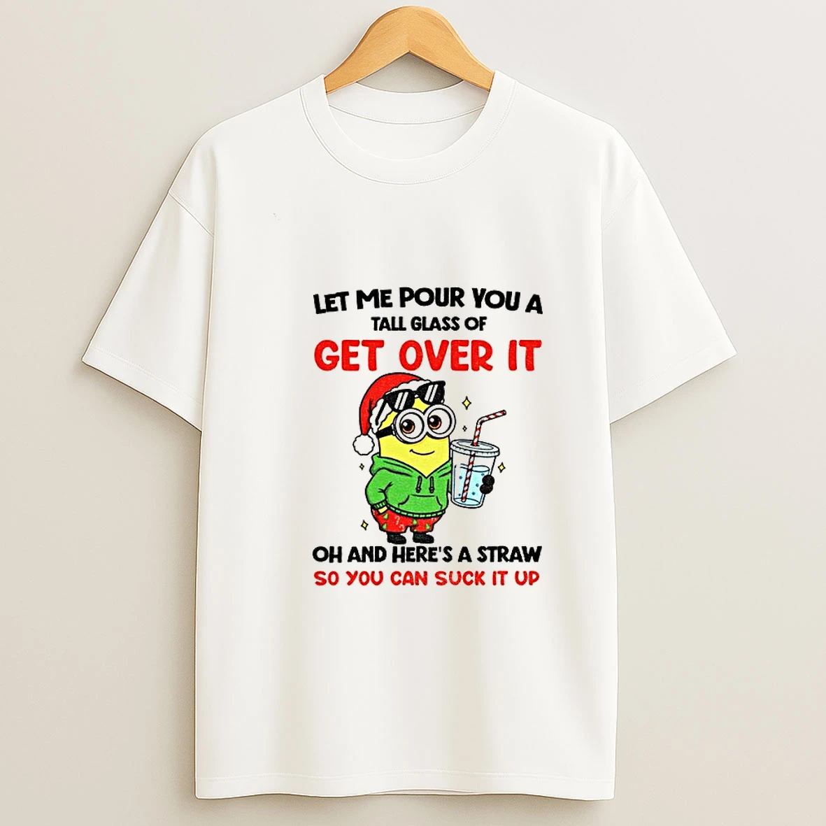 Minion Let Me Pour You A Tall Glass Of Get Over It Oh And Heres A Straw So You Can Suck It Up Christmas T Shirt