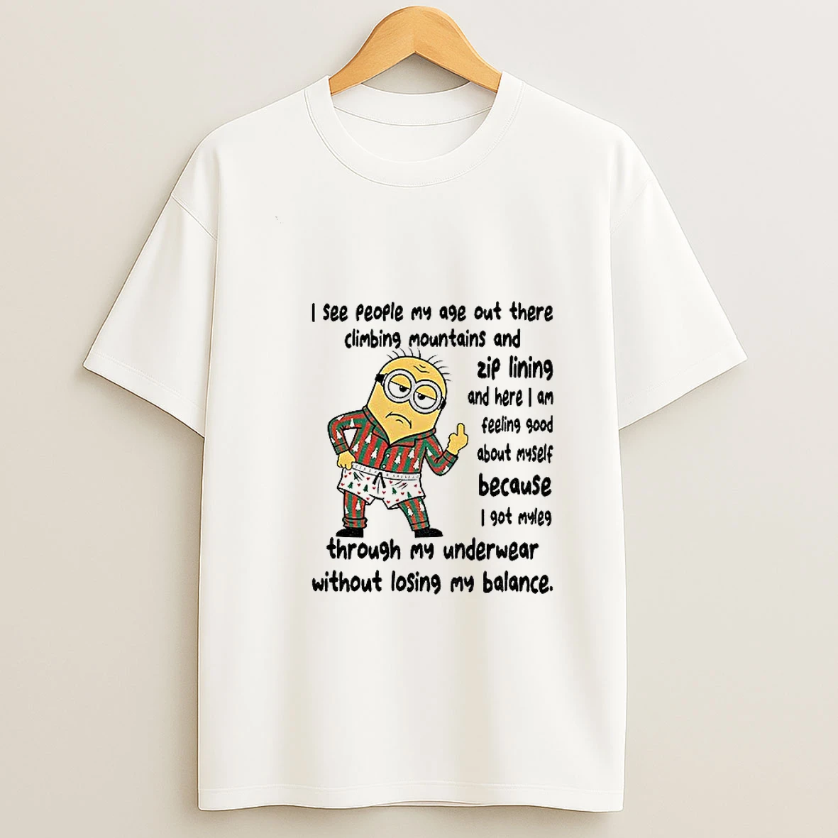 Minion Middle Finger I See People My Age Out There Climbing Mountains And Zip Lining And Here I Am Feeling T Shirt