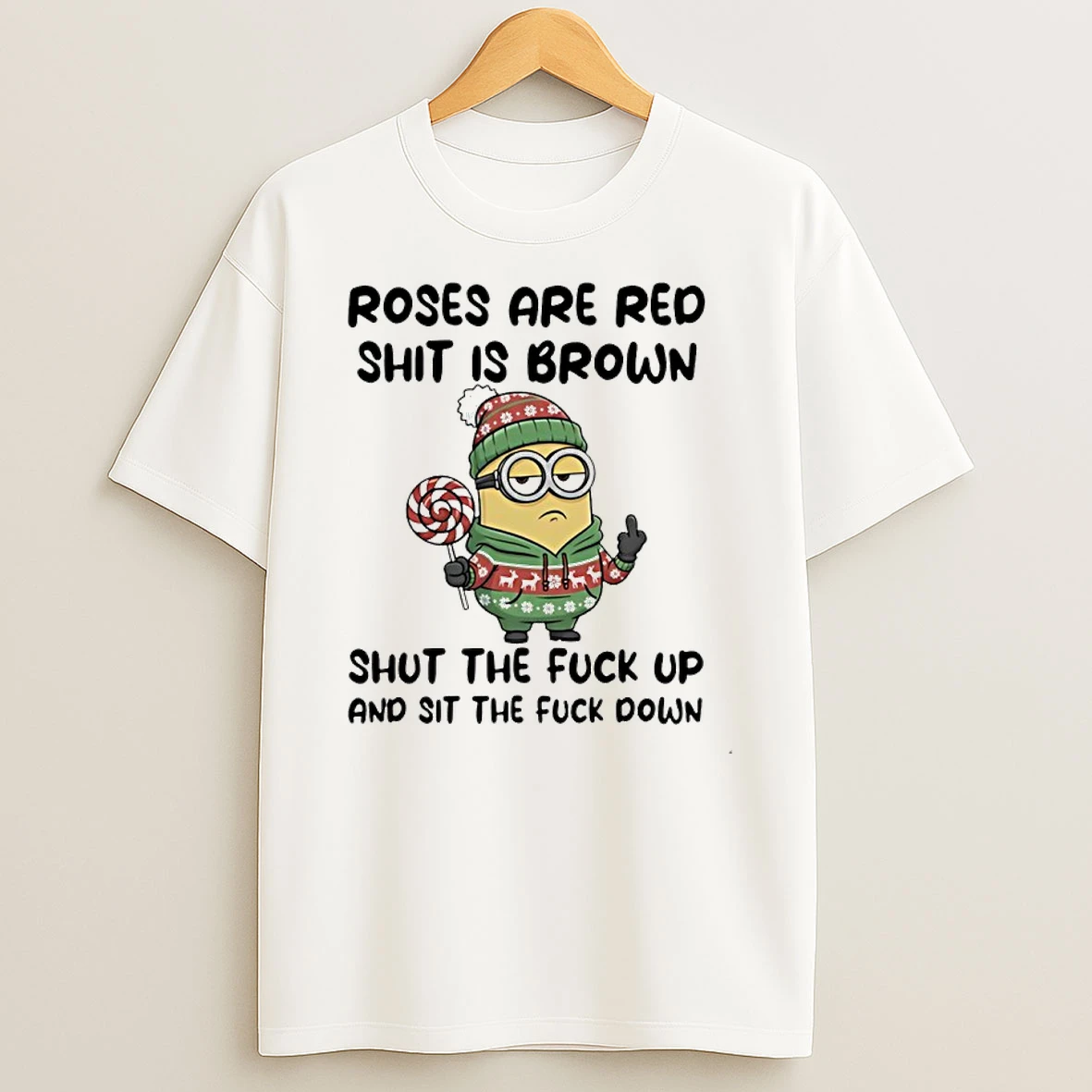 Minion Middle Finger Roses Are Red Shit Is Brown Shut The Fuck Up And Sit The Fuck Down Christmas T Shirt
