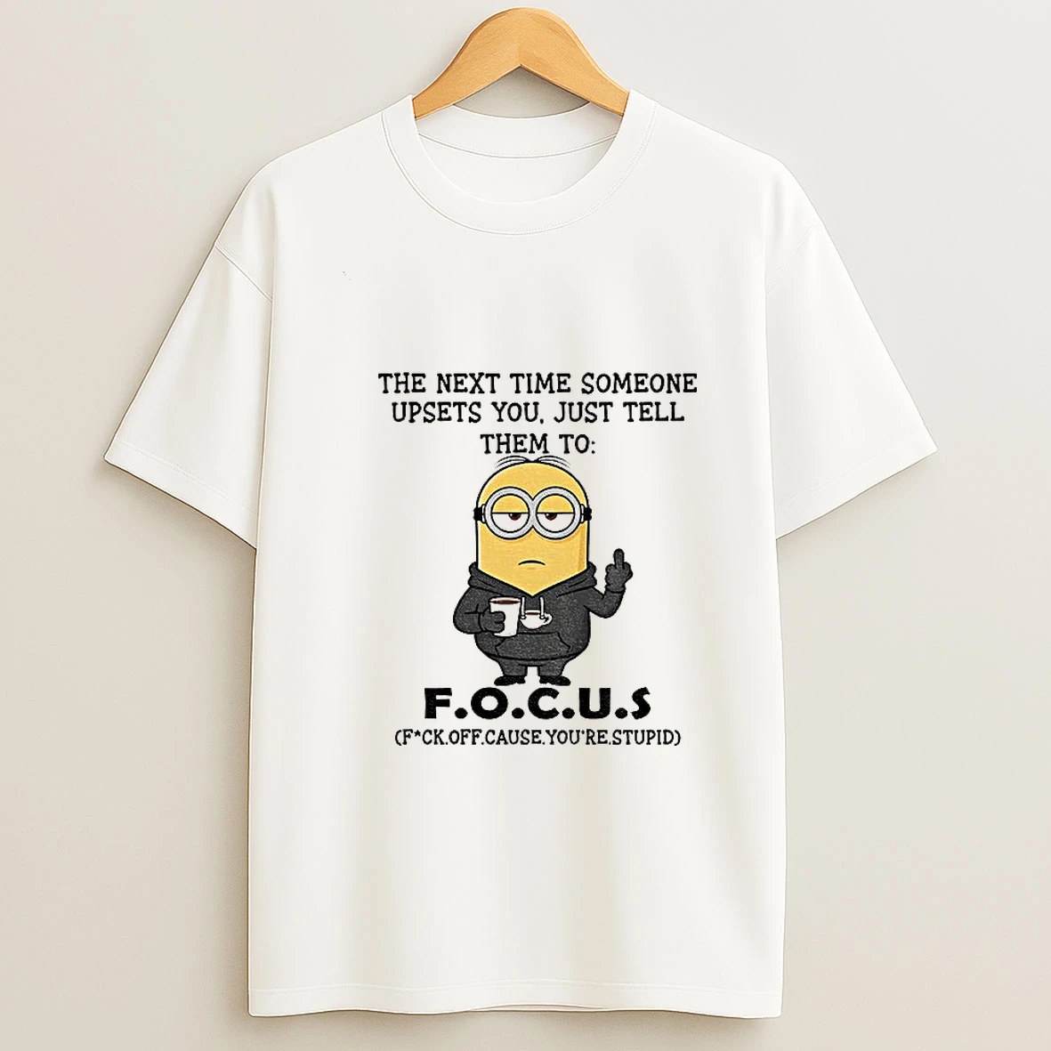 Minion Middle Finger The Next Time Someone Upsets You Just Tell Them To F O C U S T Shirt