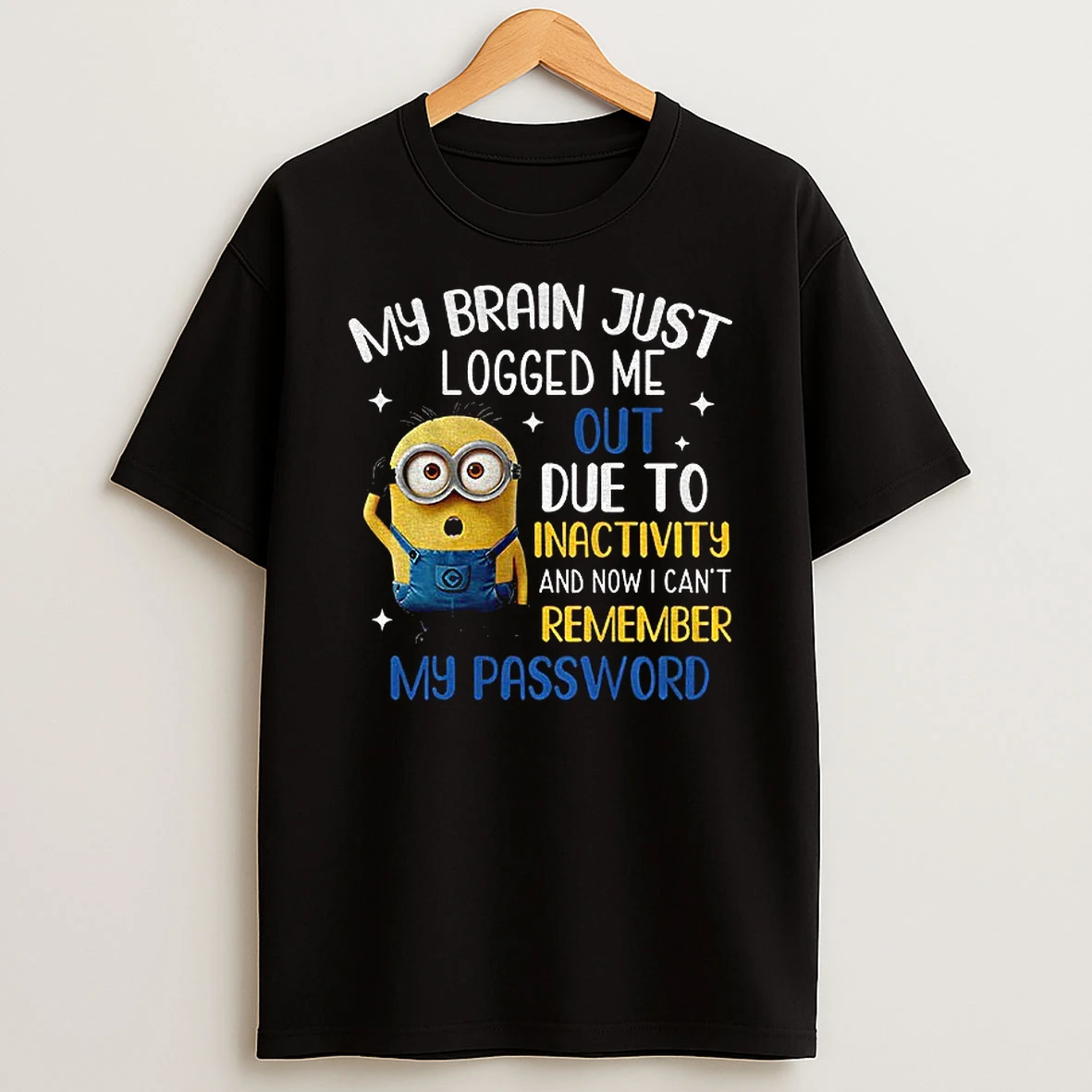 Minion My Brain Just Logged Me Out Due To Inactivity Now I Cant Remember My Password T Shirt