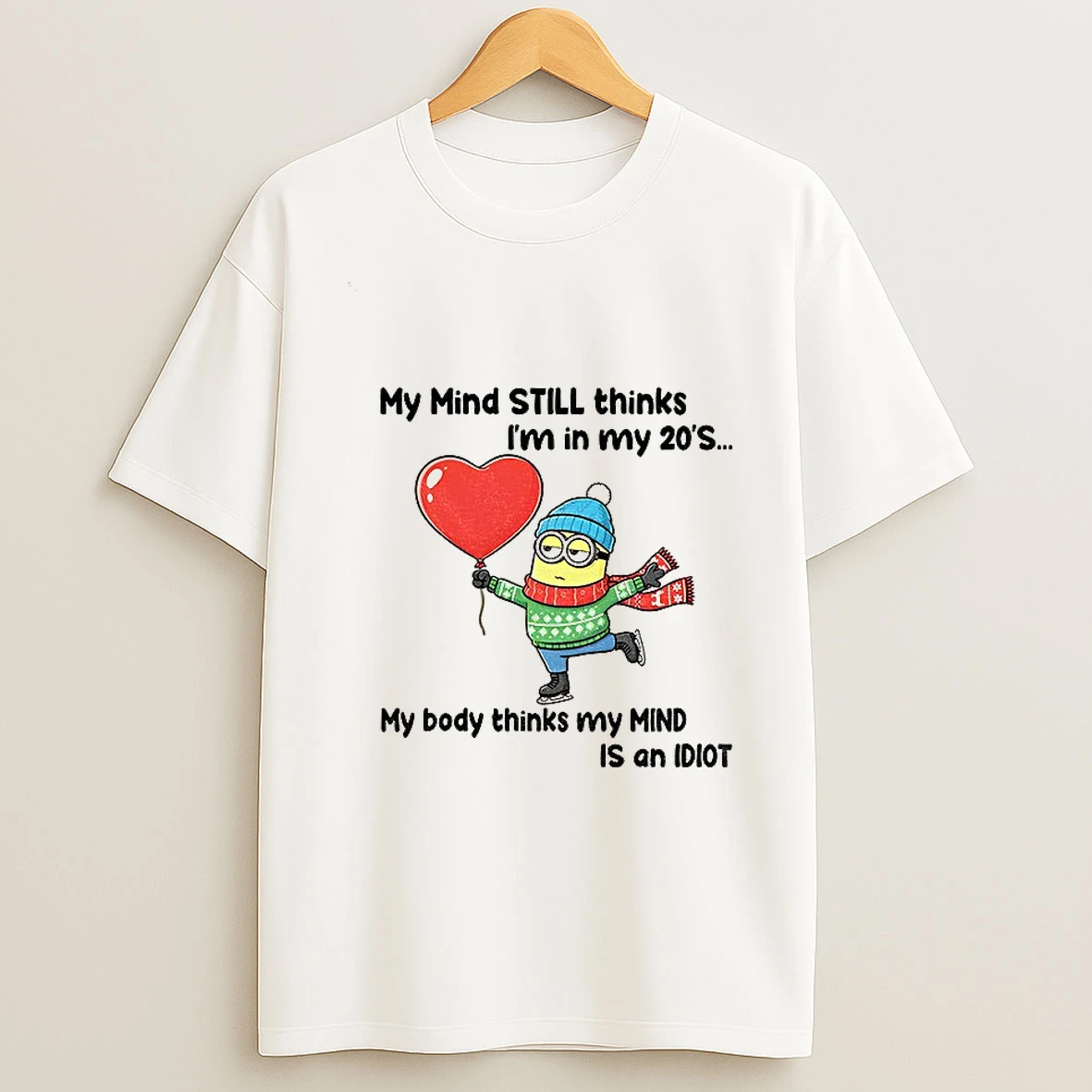 Minion My Mind Still Thinks Im In My 20s My Body Thinks My Mind Is An Idiot Christmas T Shirt