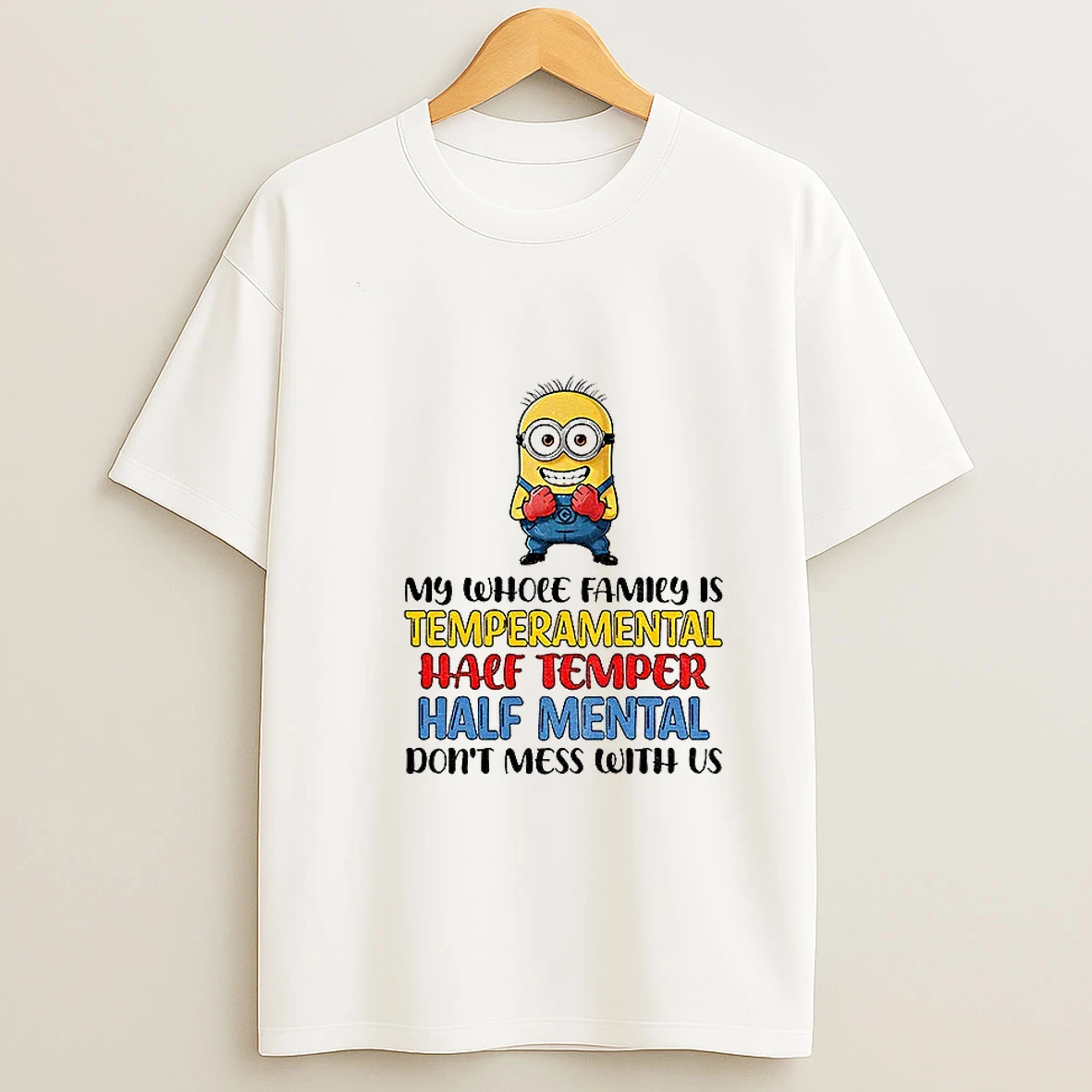 Minion My Whole Family Is Temperamental Half Temper Half Mental Dont Mess With Us T Shirt