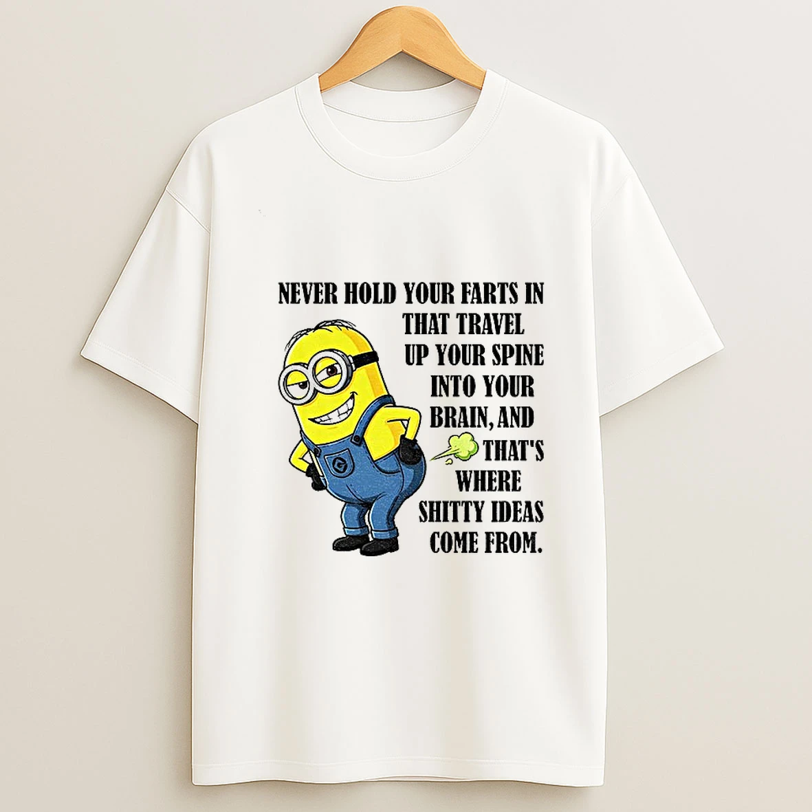 Minion Never Hold Your Farts In That Travel Up Your Spine Into Your Brain And Thats Where Shitty Ideas Come From T Shirt