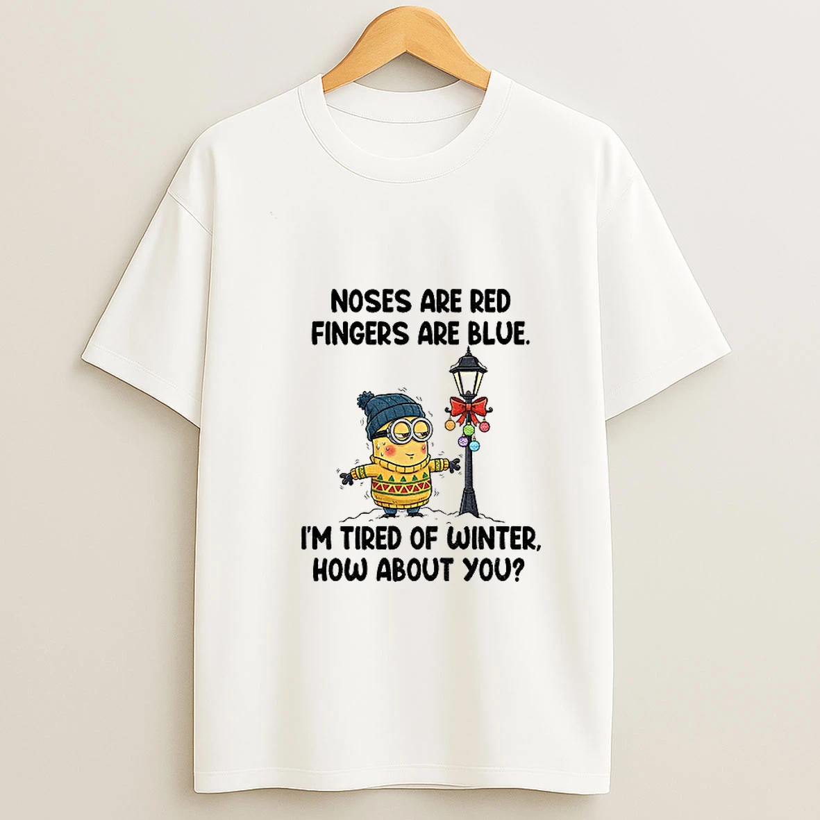 Minion Noses Are Red Fingers Are Blue Im Tired Of Winter How About You T Shirt