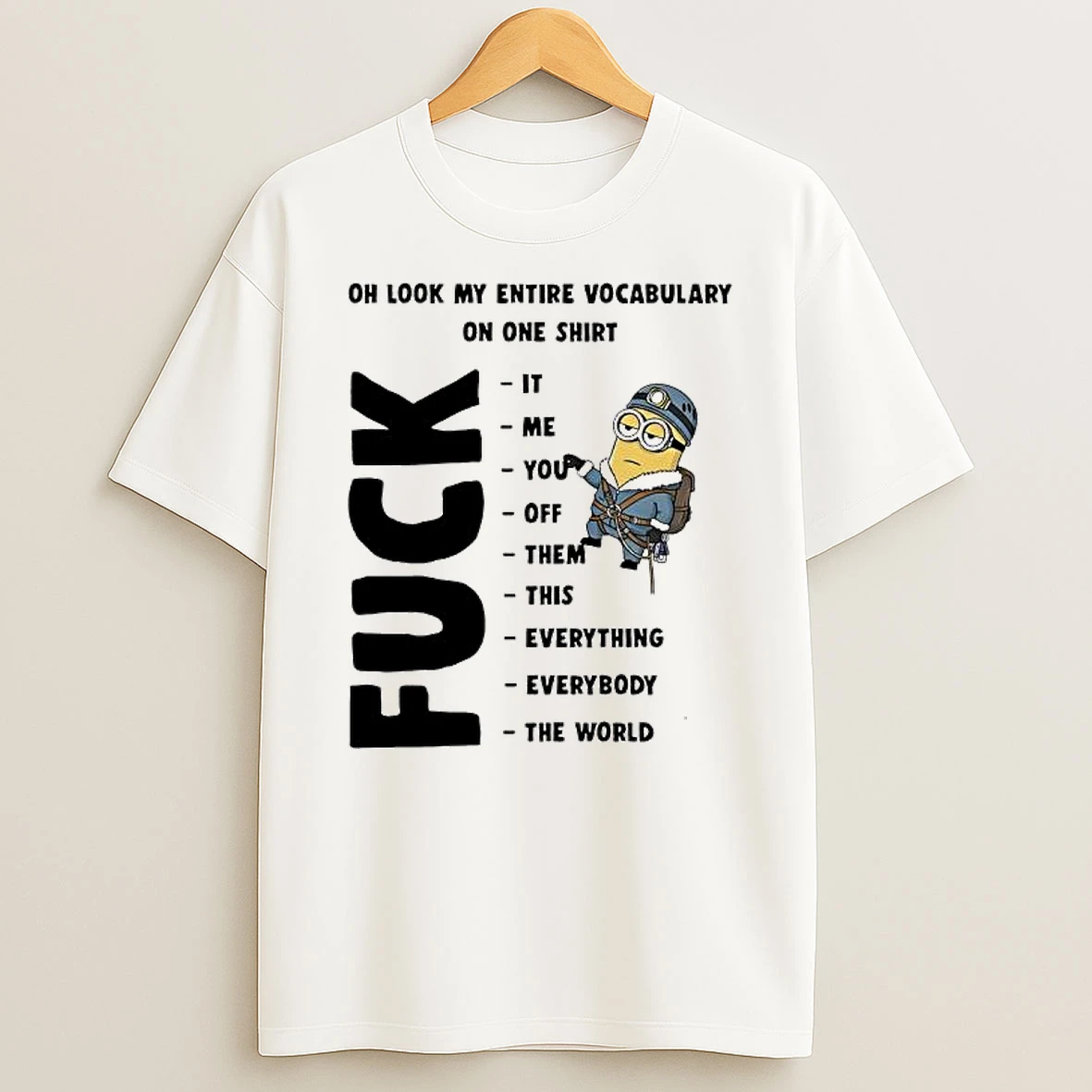 Minion Oh Look My Entire Vocabulary On One Fuck It Me You Off Them This Everything Everybody The World T Shirt