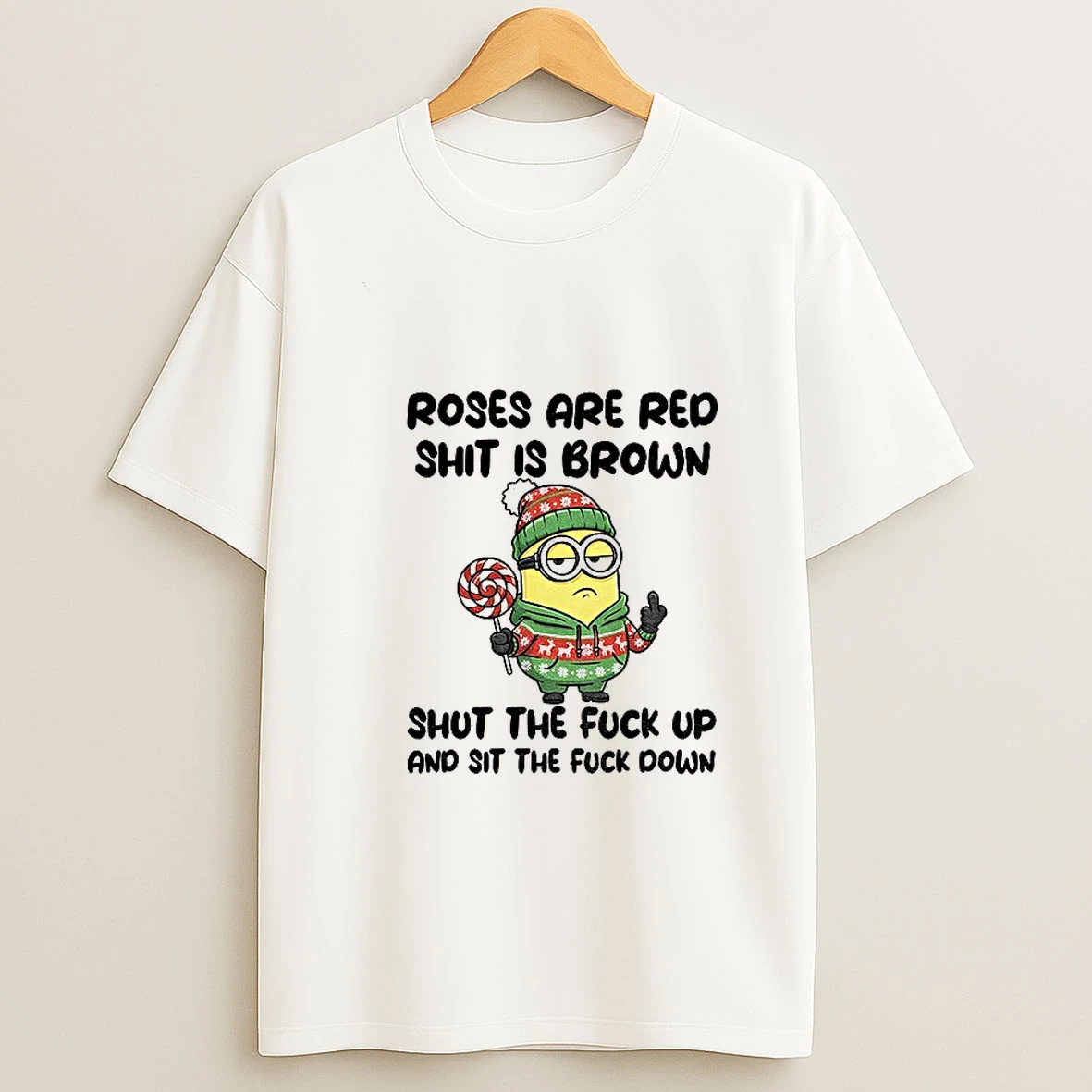 Minion Roses Are Red Shit Is Brown Shut The Fuck Up And Sit The Fuck Down Christmas T Shirt