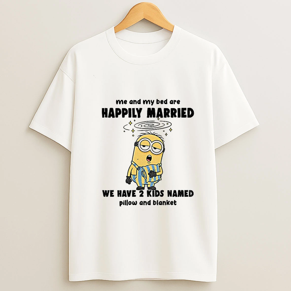 Minion Sleep Me And My Bed Are Happily Married We Have 2 Kids Named Pillow T Shirt