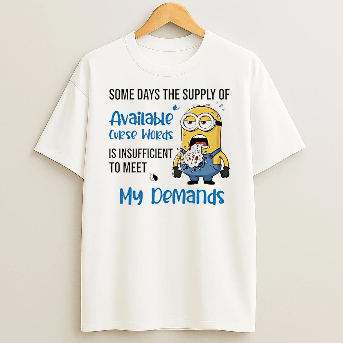 Minion Some Days The Supply Of Available Curse Words Is Insufficient To Meet My Demands T Shirt