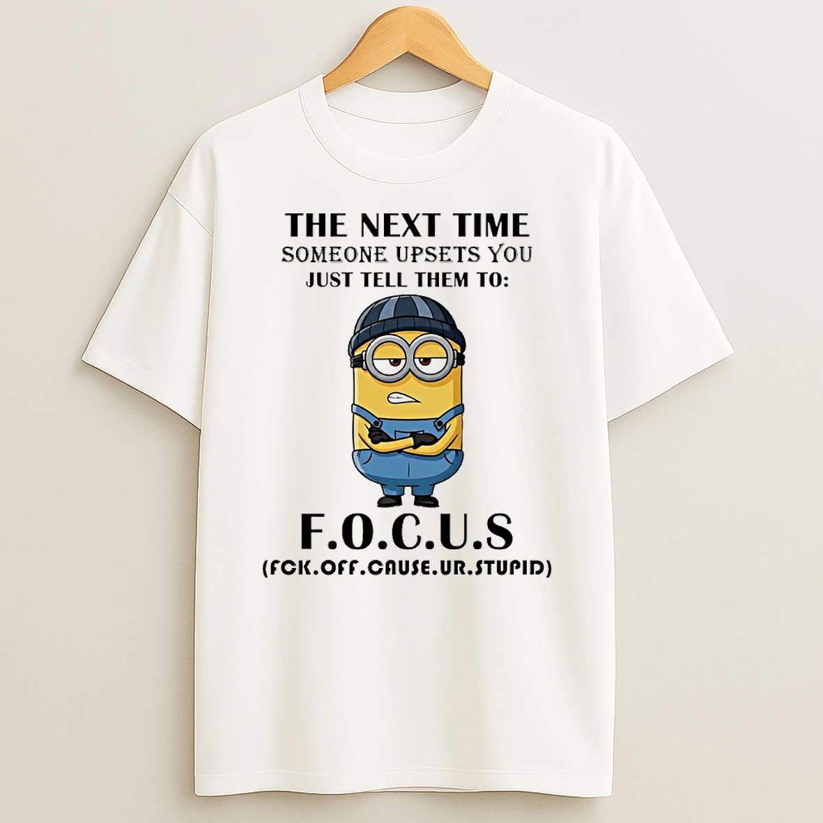 Minion The Next Time Someone Upsets You Just Tell Them To F O C U S Fck Off Cause Ur Stupid Circle T Shirt