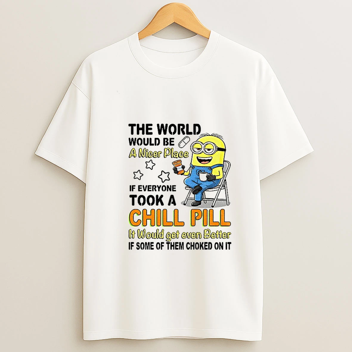 Minion The World Would Be A Nicer Place If Everyone Took A Chill Pill It Would Get Even T Shirt