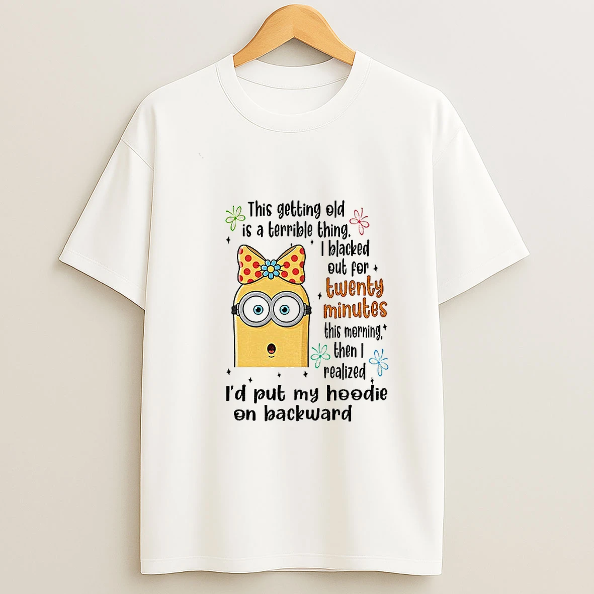 Minion This Getting Old Is A Terrible Thing I Blacked Out For Twenty Minutes T Shirt