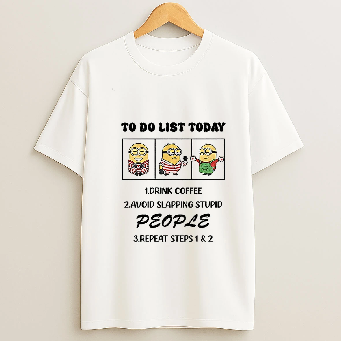 Minion To Do List Today Drink Coffee Avoid Slapping Stupid People Repeat Steps 1 And 2 T Shirt