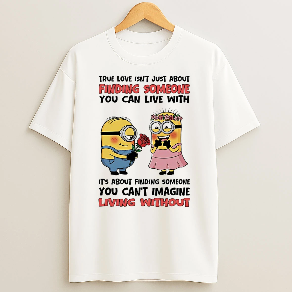 Minion True Love Isnt Just About Finding Someone You Can Live Circle T Shirt