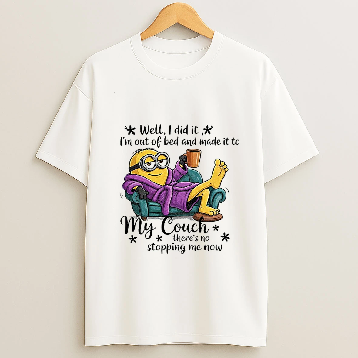 Minion Well I Did It Im Out Of Bed And Made It To My Couch Theres No Stopping Me Now T Shirt