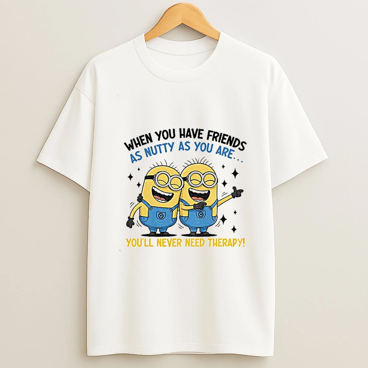 Minion When You Have Friends As Nutty As You Are Youll Never Need Therapy T Shirt