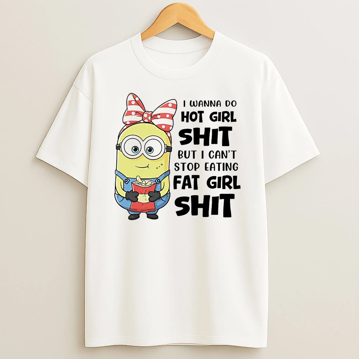 Minions I Wanna Do Hot Girl Shit But I Cant Stop Eating T Shirt