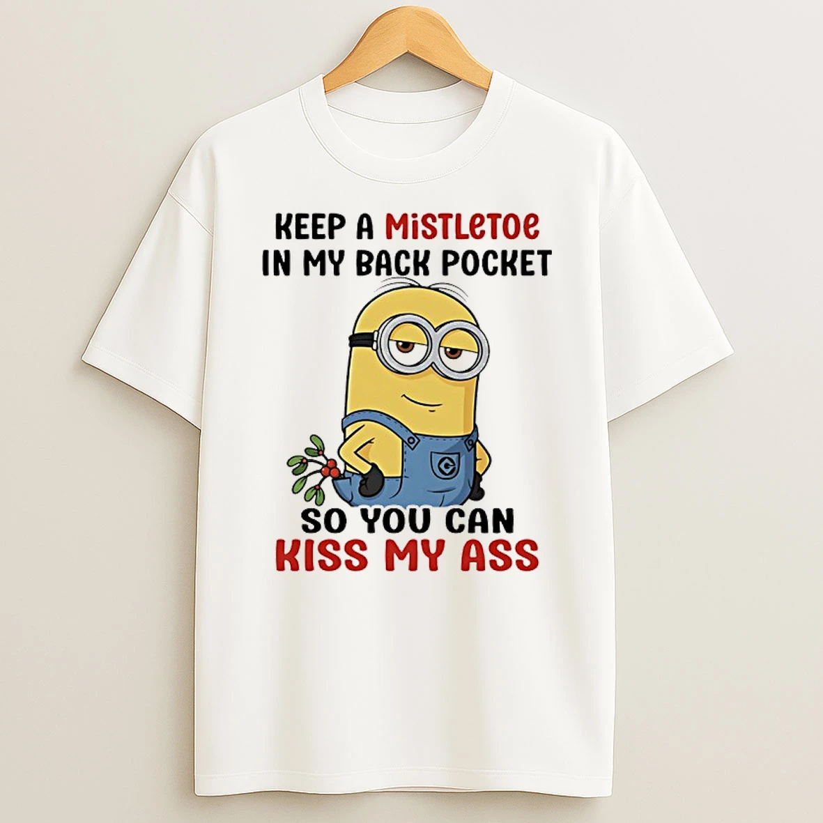 Minions Keep A Mistletoe In My Back Pocket So You Can Kiss My Ass T Shirt