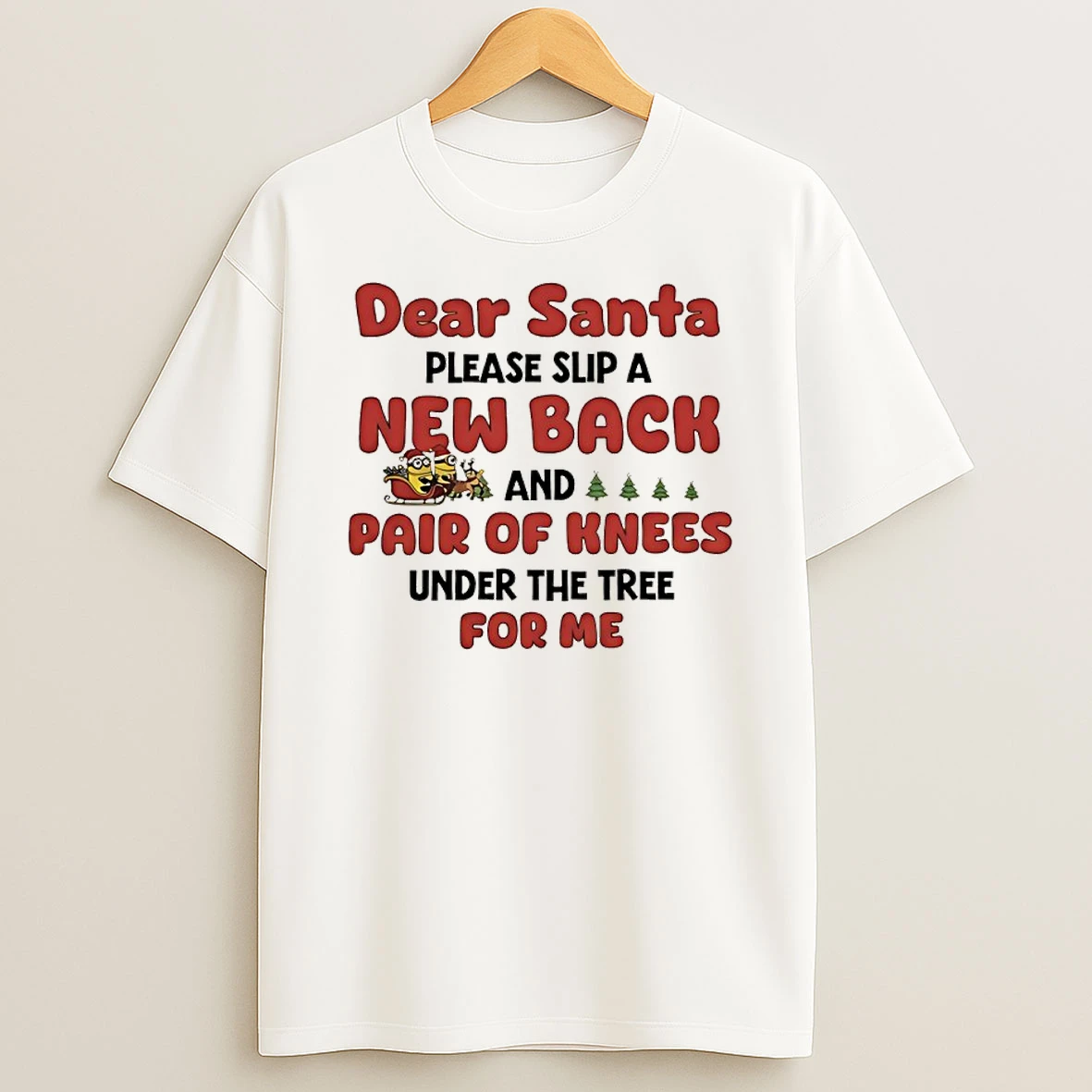 Minions Sleigh Dear Santa Please Slip A New Back And Pair Of Knees Under The Tree For Me T Shirt