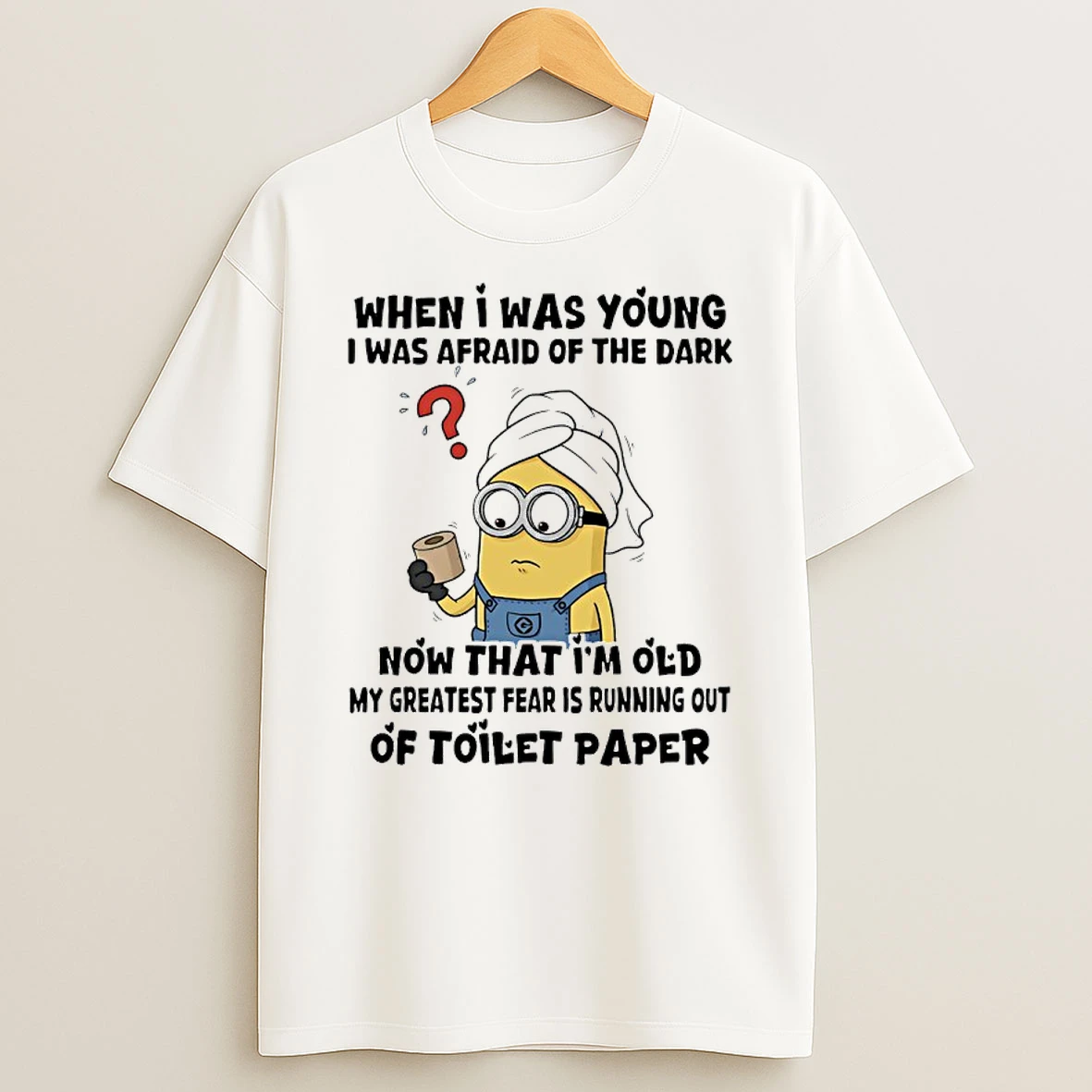 Minions When I Was Young I Was Afraid Of The Dark Now That Im Old My Greatest Fear Is Running Out Of Toilet Paper T Shirt