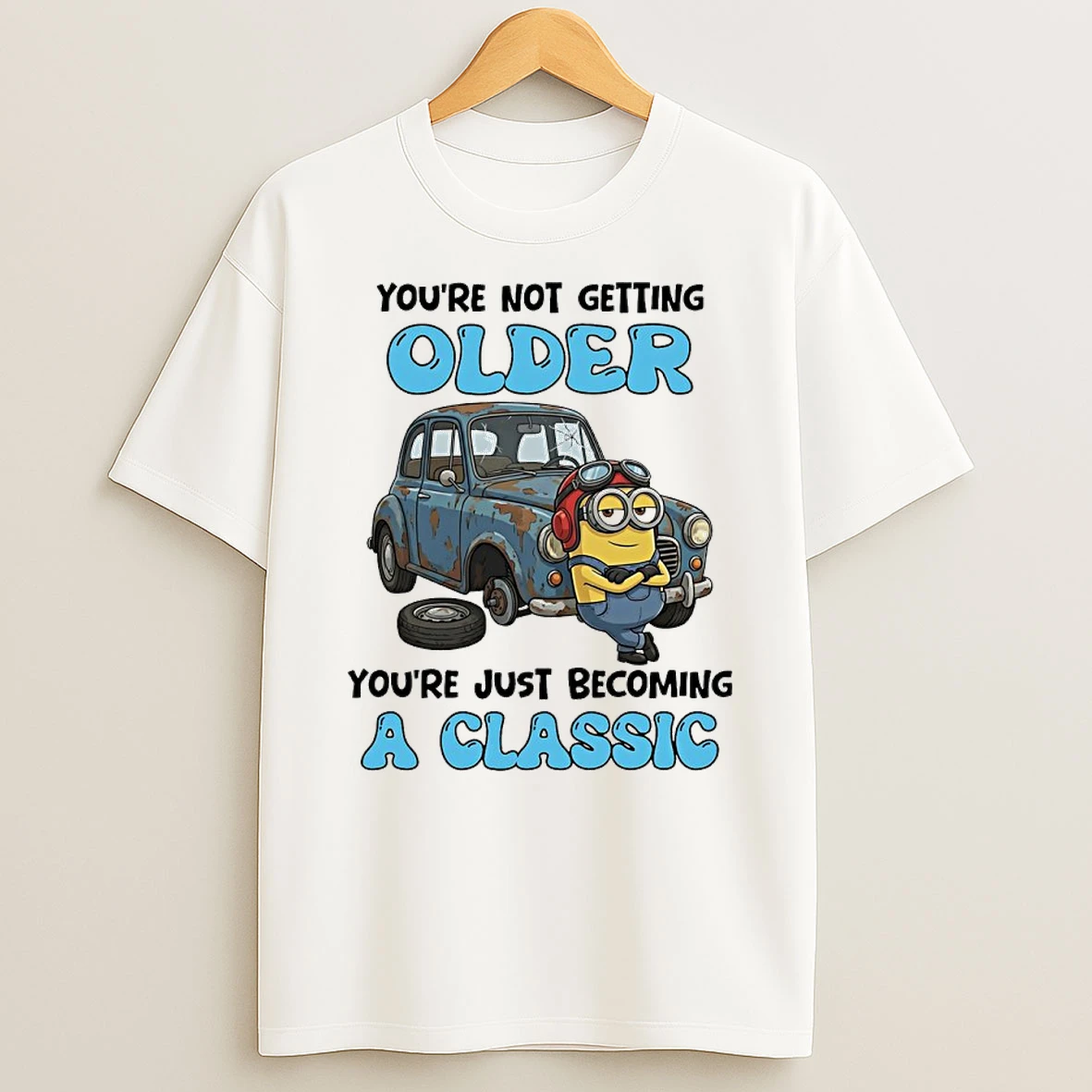 Minions Youre Not Getting Older Youre Just Becoming A Classic T Shirt