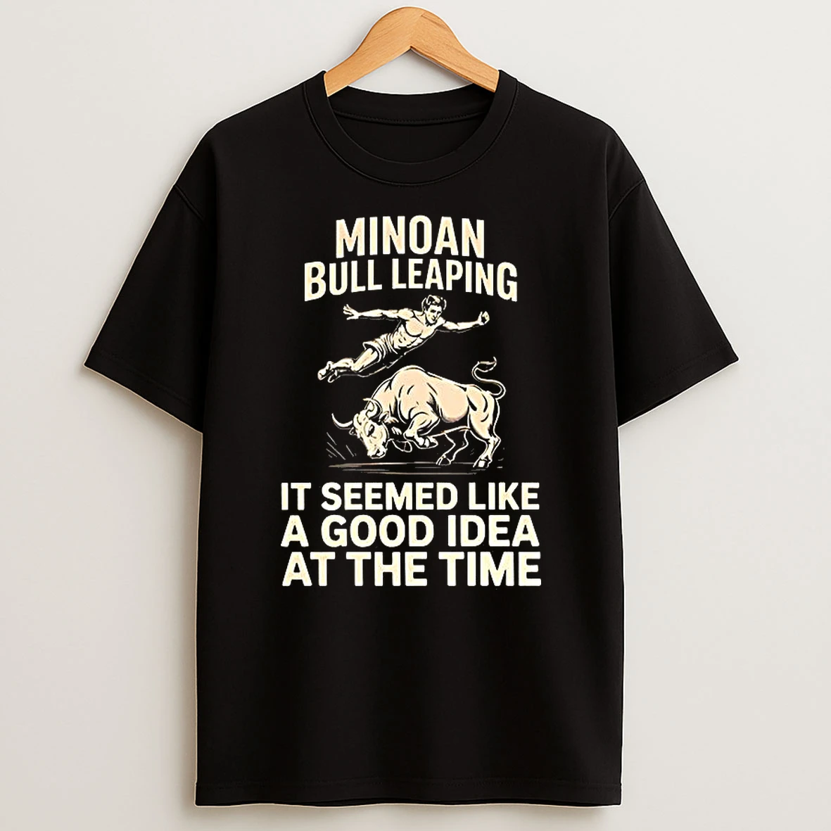 Minoan Bull Leaping It Seemed Like A Good Idea At The Time Classic Memes T Shirt
