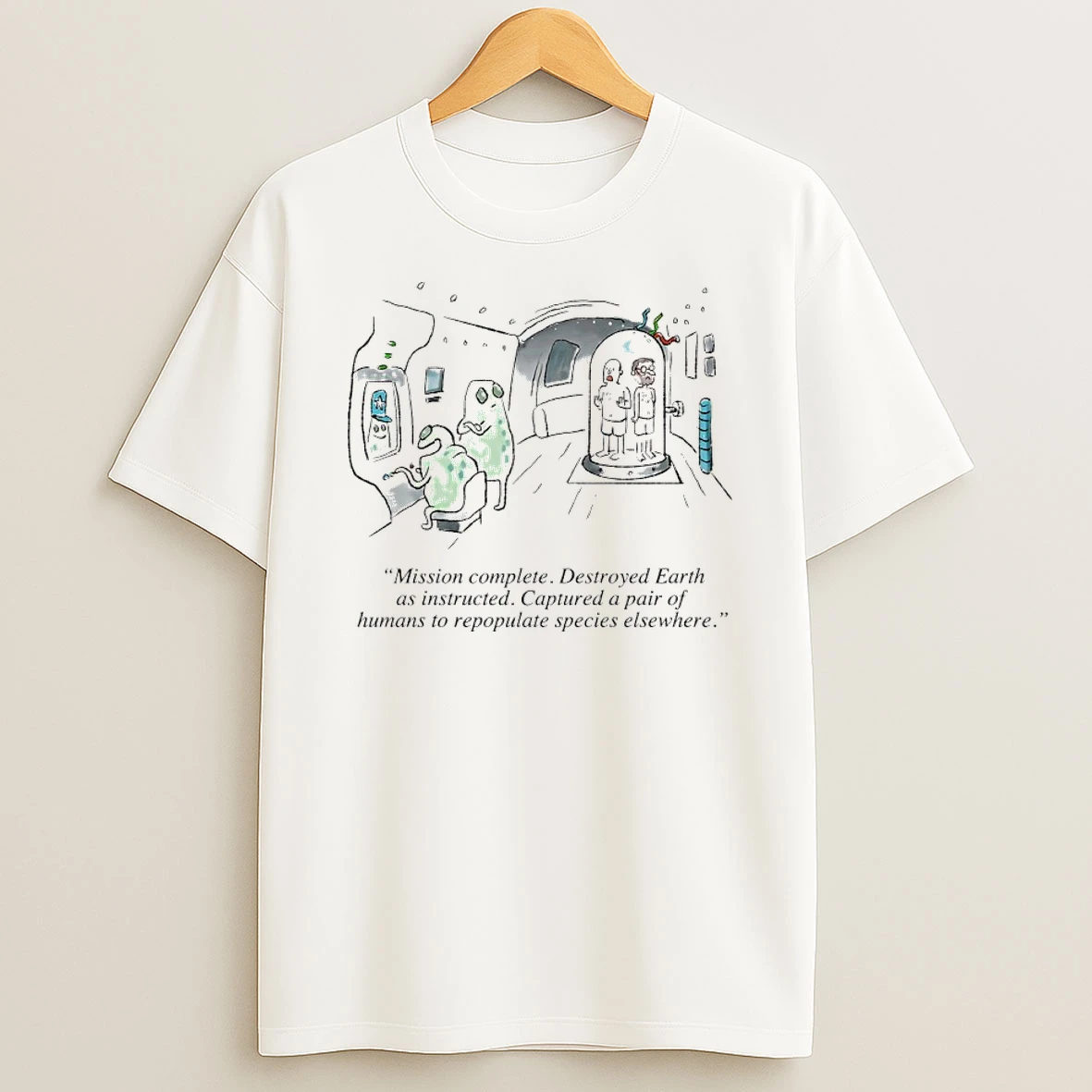 Mission Complete Destroyed Earth As Instructed Captured Pair Of Humans To Repopulate Species Elsewhere T Shirt
