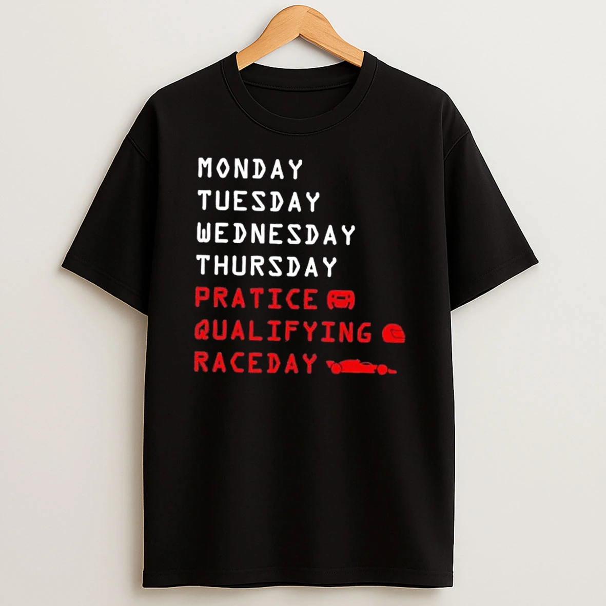 Monday Tuesday Thursday Practice Qualifying Race Day T Shirt