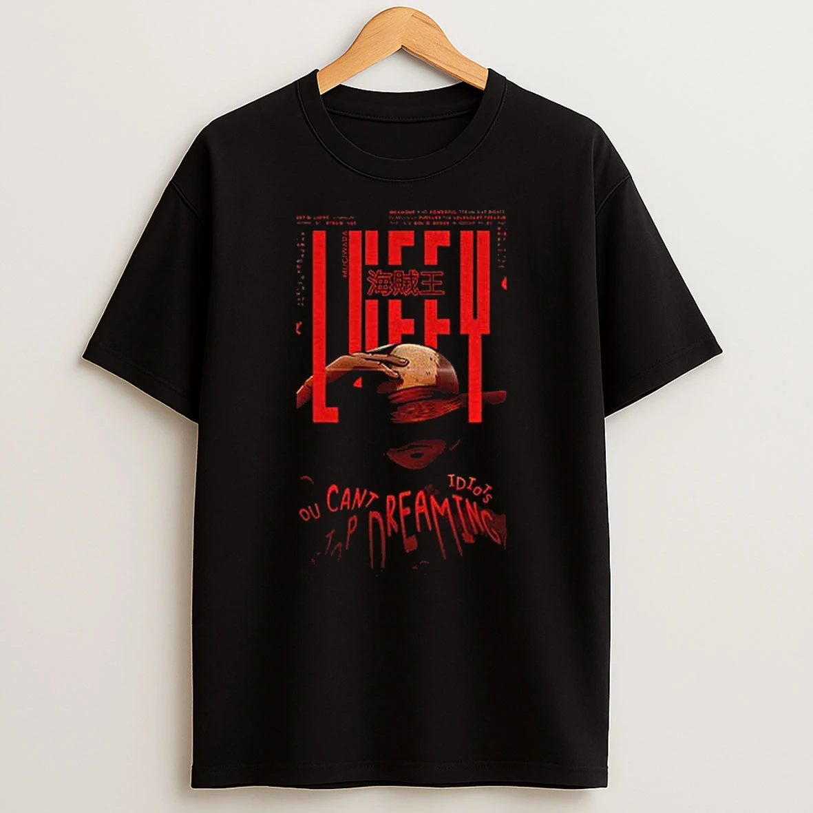 Monkey D Luffy One Piece You Cant Idiots Stop Dreaming T Shirt
