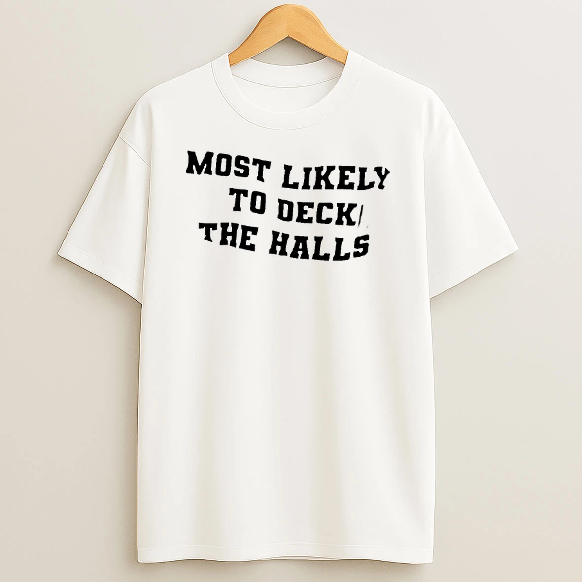 Most Likely To Deck The Halls T Shirt
