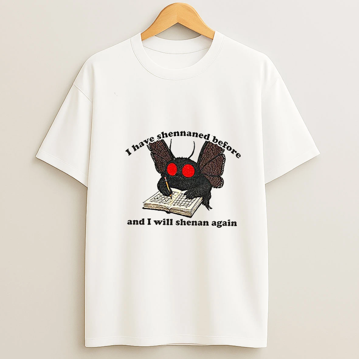 Mothman Shenanigan I Have Shennaned Before And I Will Shenan Again T Shirt