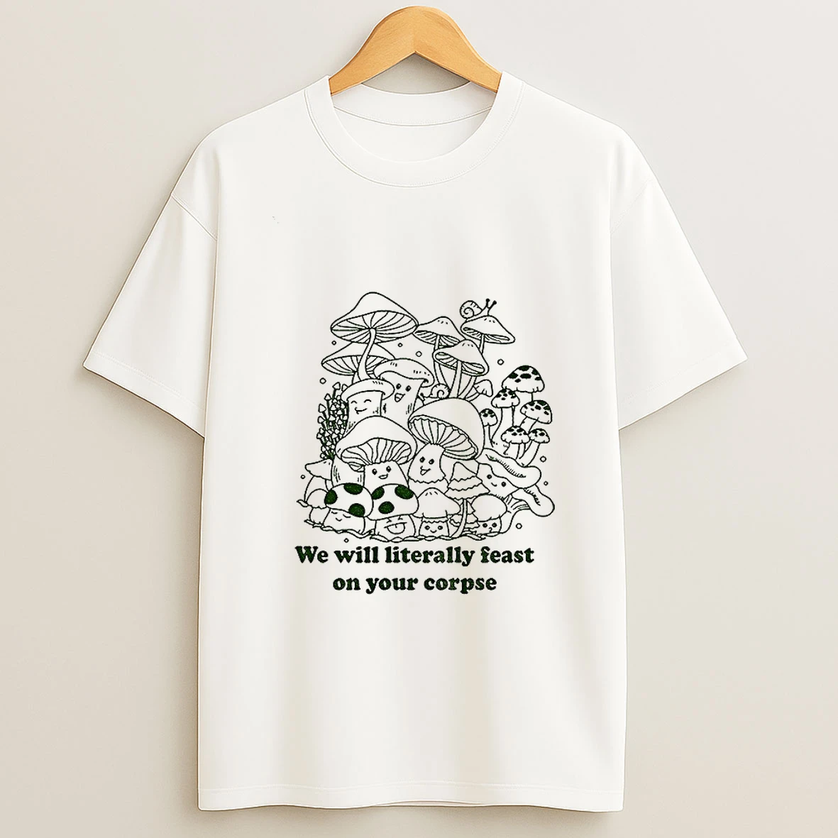 Mushroom We Will Literally Feast On Your Corpse T Shirt