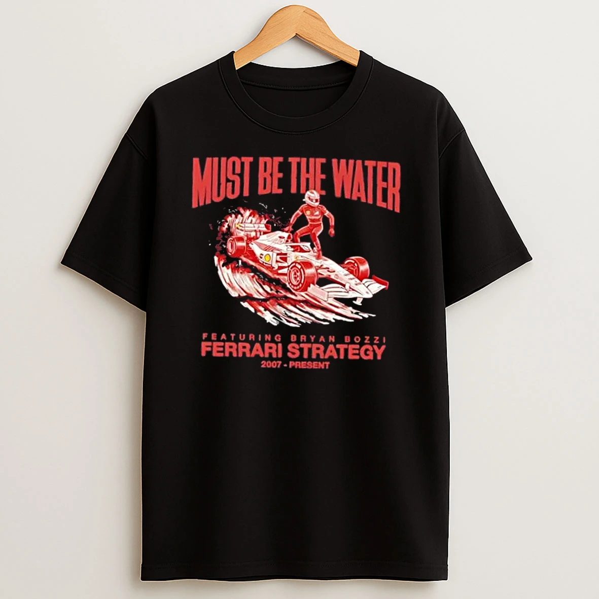 Must Be The Water Featuring Bryan Bozzi Ferrari Strategy 2007 Present T Shirt