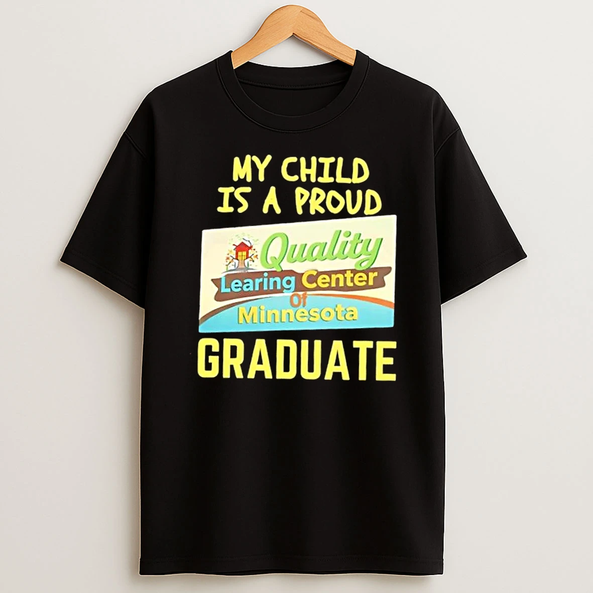 My Child Is A Proud Quality Learing Center Of Minnesota Graduate T Shirt