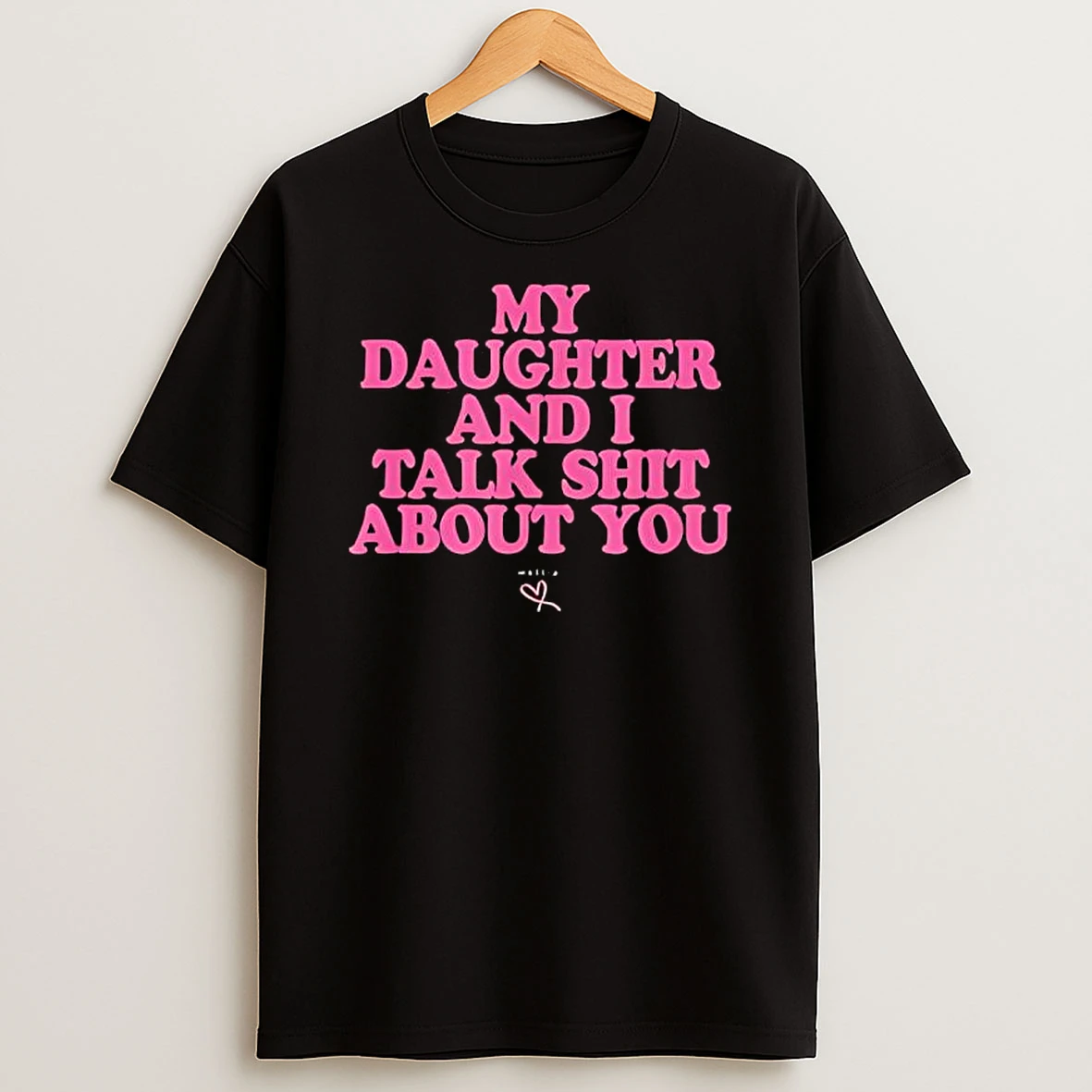 My Daughter And I Talk Shit About You Graphic T Shirt
