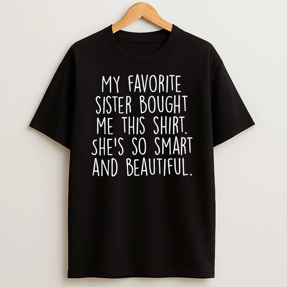 My Favorite Sister Bought Me This T Shirt