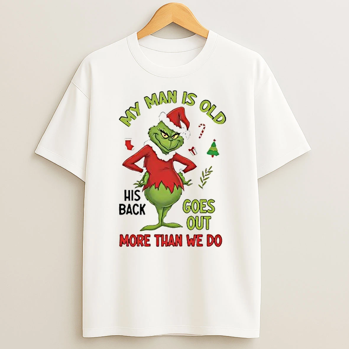My Man Is Old His Back Goes Out More Than We Do Grinch T Shirt